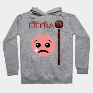 With out you extra 50% Hoodie